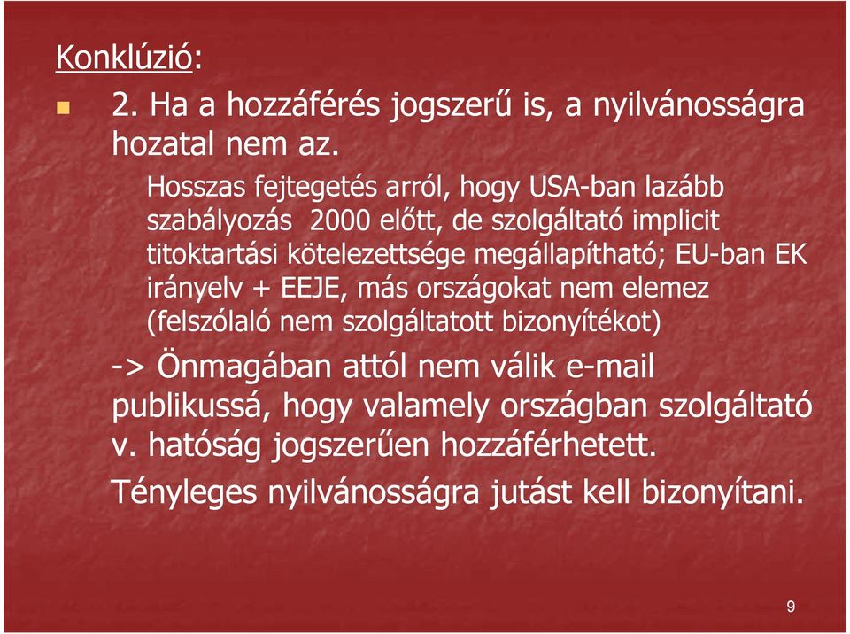 kötelezettsége megállapítható; EU-ban EK irányelv + EEJE, más országokat nem elemez (felszólaló nem szolgáltatott