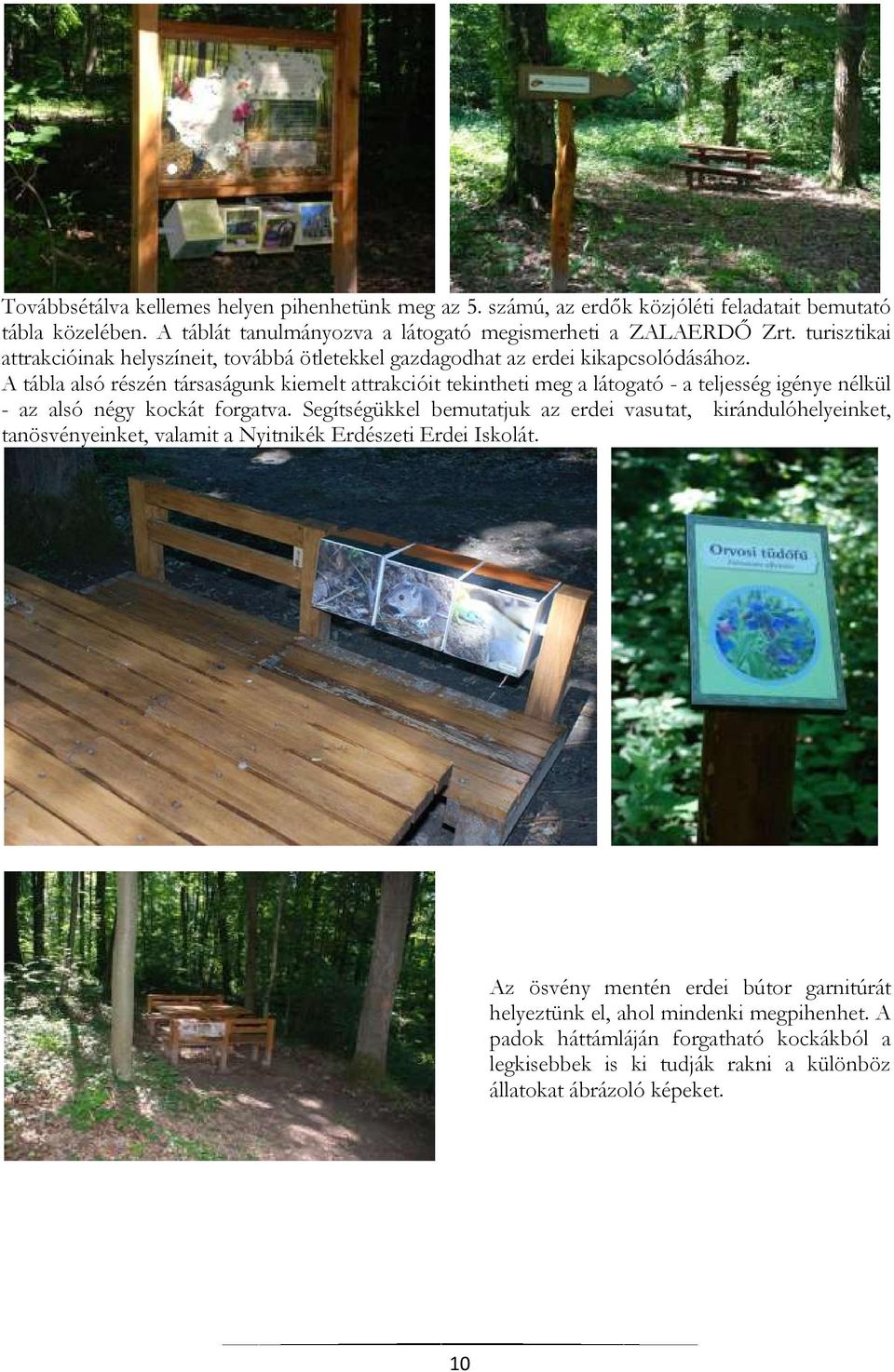 A tábla alsó részén társaságunk kiemelt attrakcióit tekintheti meg a látogató - a teljesség igénye nélkül - az alsó négy kockát forgatva.