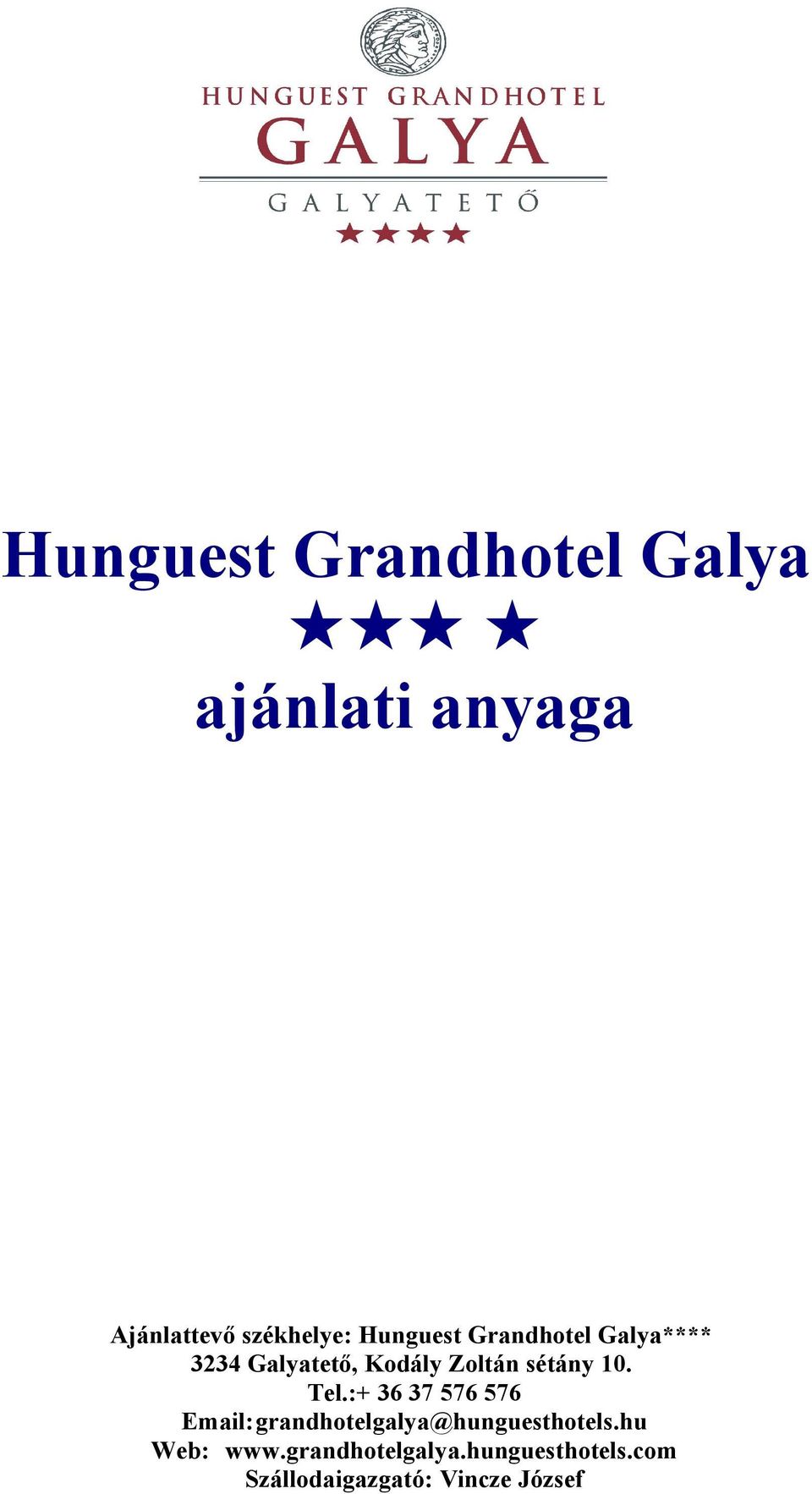 10. Tel.:+ 36 37 576 576 Email:grandhotelgalya@hunguesthotels.