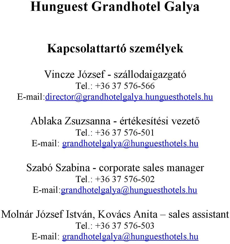 : +36 37 576-501 E-mail: grandhotelgalya@hunguesthotels.hu Szabó Szabina - corporate sales manager Tel.