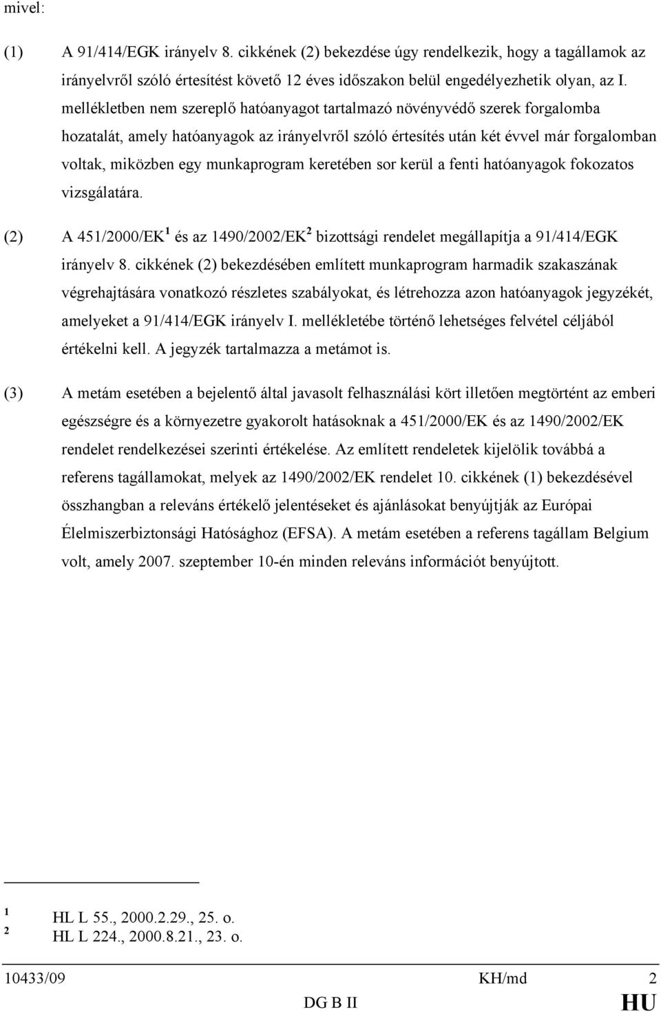 munkaprogram keretében sor kerül a fenti hatóanyagok fokozatos vizsgálatára. (2) A 451/2000/EK 1 és az 1490/2002/EK 2 bizottsági rendelet megállapítja a 91/414/EGK irányelv 8.