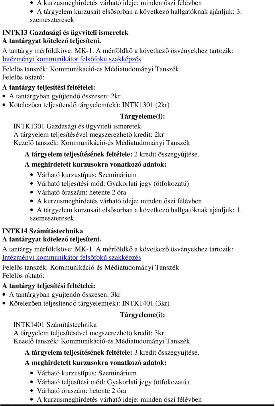 INTK14 Számítástechnika A tantárgyban gyűjtendő összesen: 3kr Kötelezően teljesítendő tárgyelem(ek): INTK1401 (3kr)