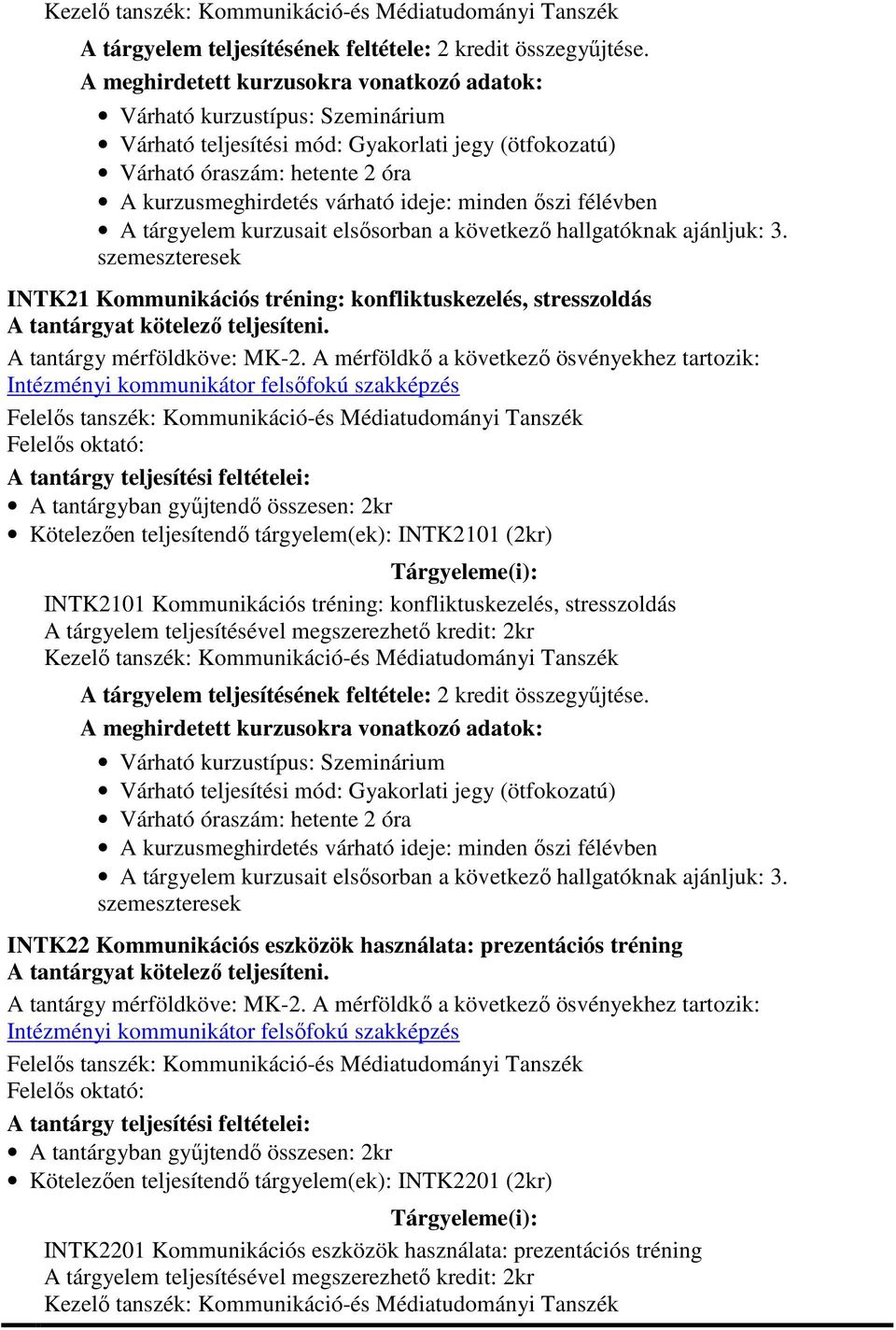 tréning: konfliktuskezelés, stresszoldás INTK22 Kommunikációs eszközök használata: prezentációs tréning A tantárgy mérföldköve: