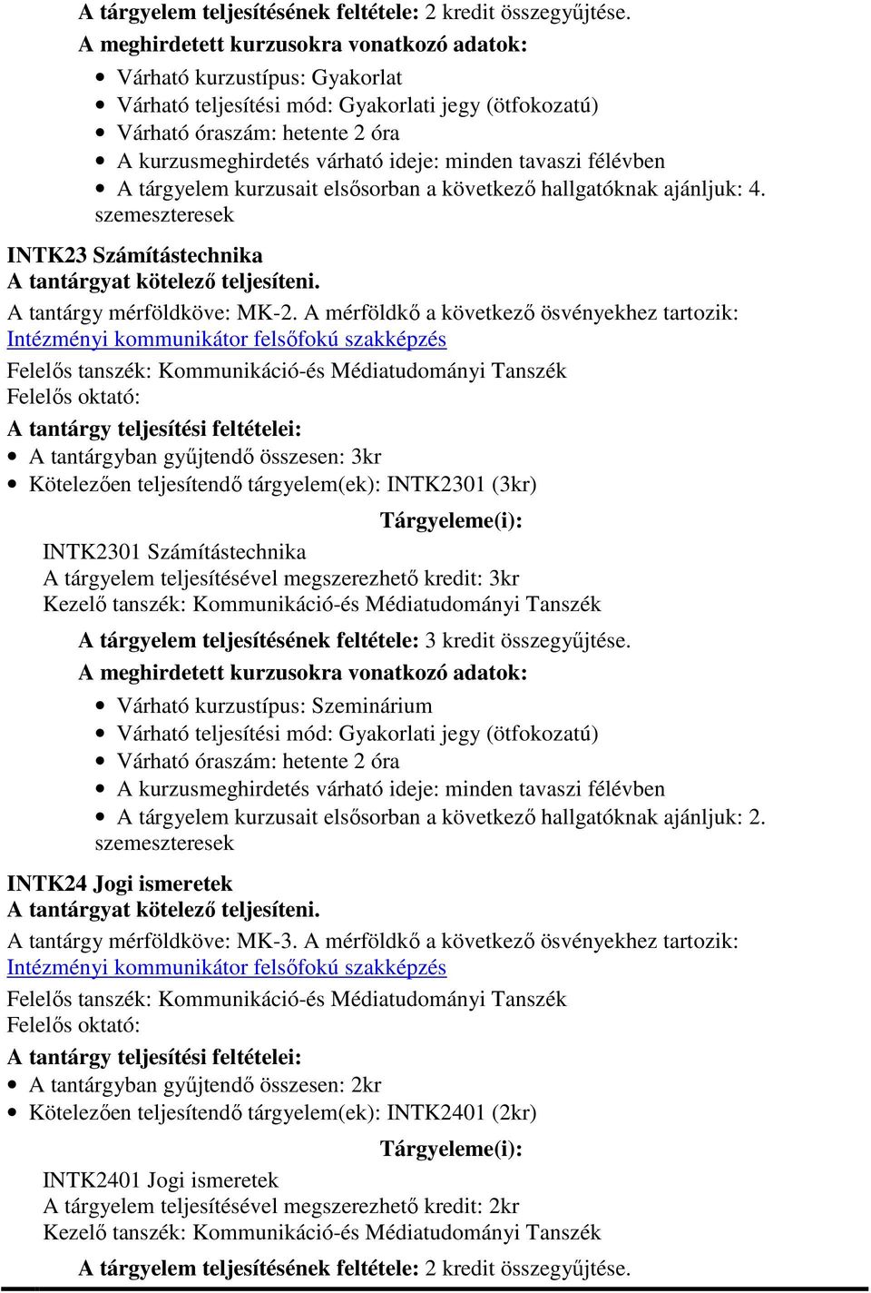 tárgyelem teljesítésével megszerezhető kredit: 3kr A tárgyelem teljesítésének feltétele: 3 kredit összegyűjtése.