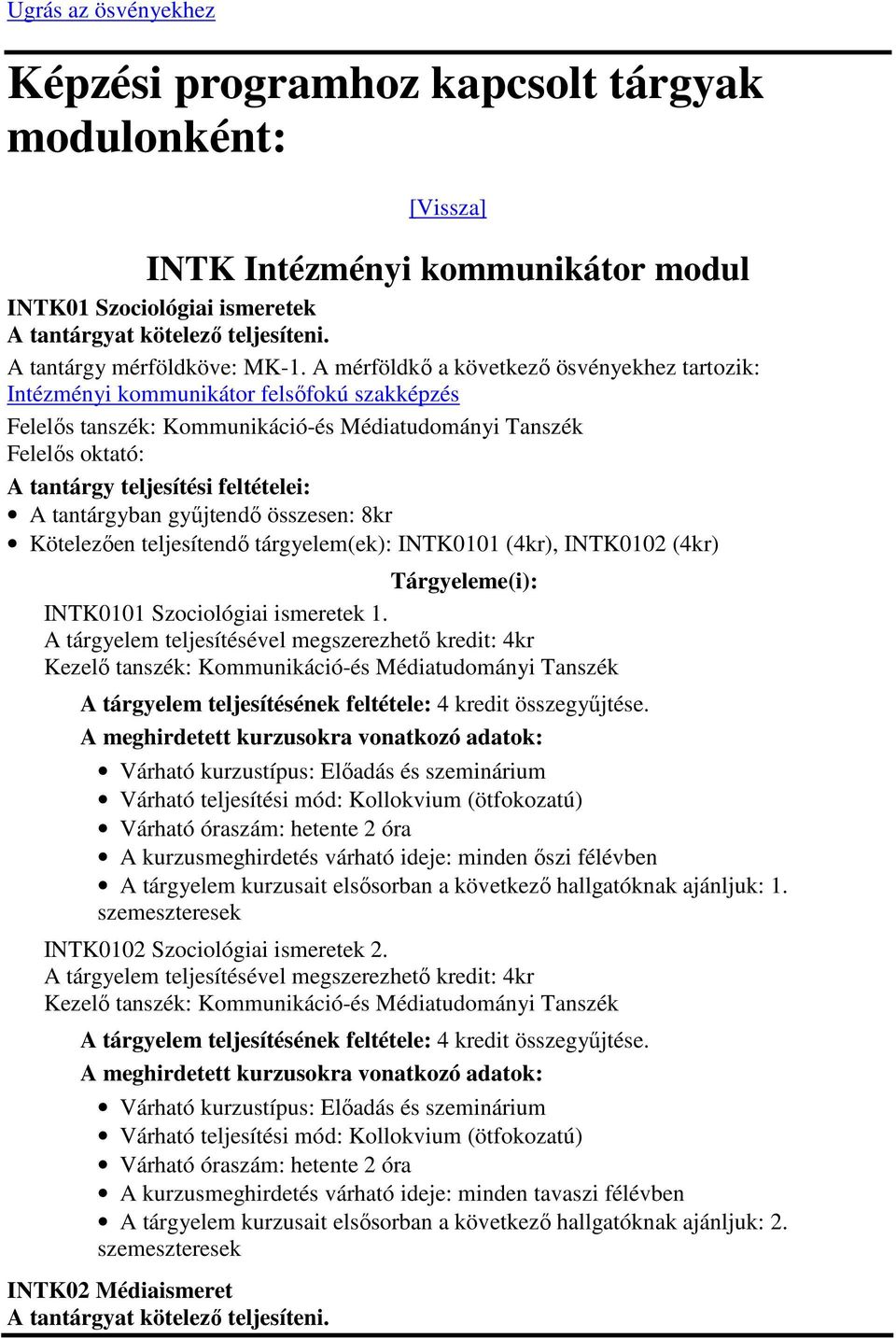 INTK0102 (4kr) INTK0101 Szociológiai ismeretek 1. A tárgyelem kurzusait elsősorban a következő hallgatóknak ajánljuk: 1.