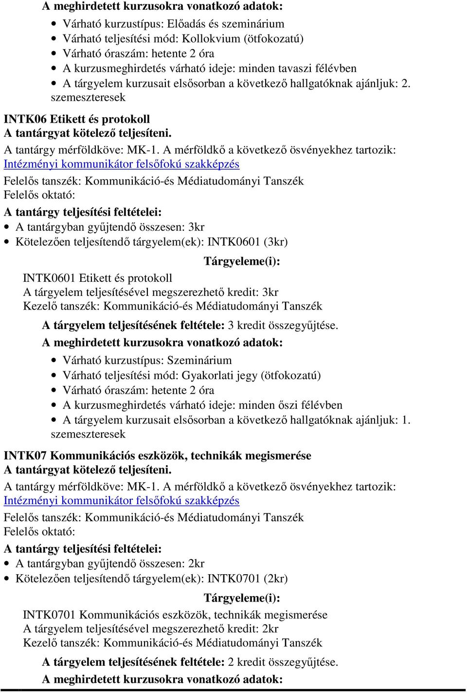 protokoll A tárgyelem teljesítésével megszerezhető kredit: 3kr A tárgyelem teljesítésének feltétele: 3 kredit összegyűjtése.