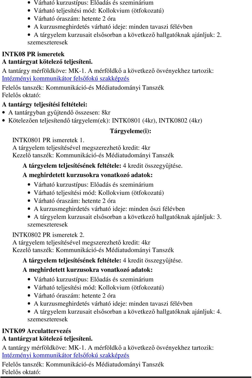 tárgyelem(ek): INTK0801 (4kr), INTK0802 (4kr) INTK0801 PR ismeretek 1.