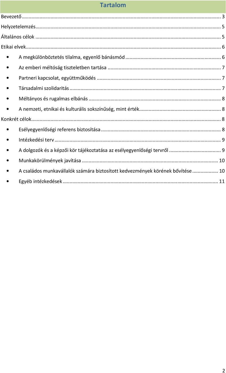 ..8 A nemzeti, etnikai és kulturális sokszínűség, mint érték...8 Konkrét célok...8 Esélyegyenlőségi referens biztosítása...8 Intézkedési terv.