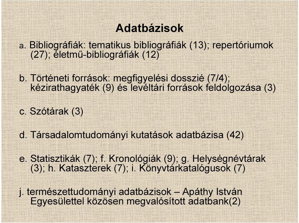 Szótárak (3) d. Társadalomtudományi kutatások adatbázisa (42) e. Statisztikák (7); f. Kronológiák (9); g.