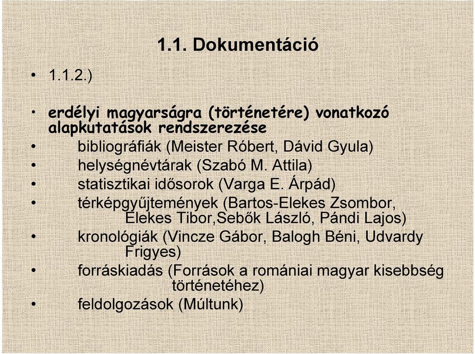 Gyula) helységnévtárak (Szabó M. Attila) statisztikai idősorok (Varga E.