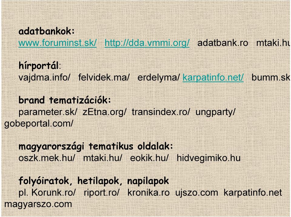 ro/ ungparty/ gobeportal.com/ magyarországi tematikus oldalak: oszk.mek.hu/ mtaki.hu/ eokik.