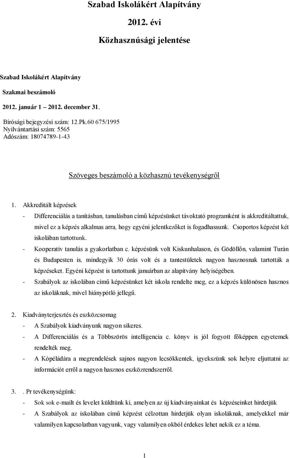 Akkreditált képzések - Differenciálás a tanításban, tanulásban című képzésünket távoktató programként is akkreditáltattuk, mivel ez a képzés alkalmas arra, hogy egyéni jelentkezőket is fogadhassunk.