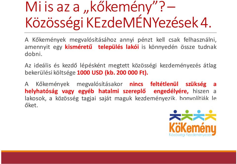 tudnak dobni. Az ideális és kezdő lépésként megtett közösségi kezdeményezés átlag bekerülési költsége 1000 USD (kb.