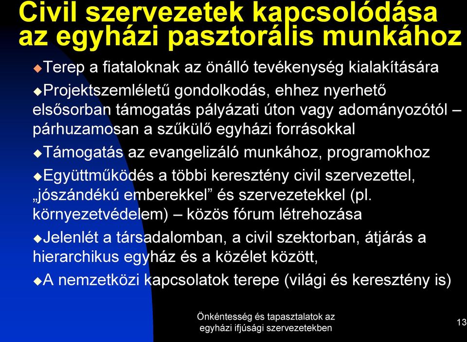 programokhoz Együttműködés a többi keresztény civil szervezettel, jószándékú emberekkel és szervezetekkel (pl.