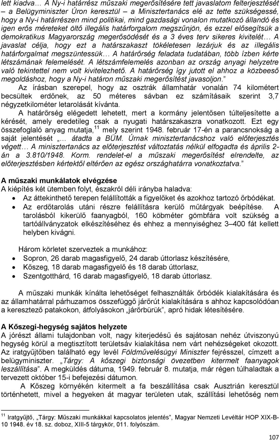 sikeres kivitelét A javaslat célja, hogy ezt a határszakaszt tökéletesen lezárjuk és az illegális határforgalmat megszüntessük A határőrség feladata tudatában, több ízben kérte létszámának