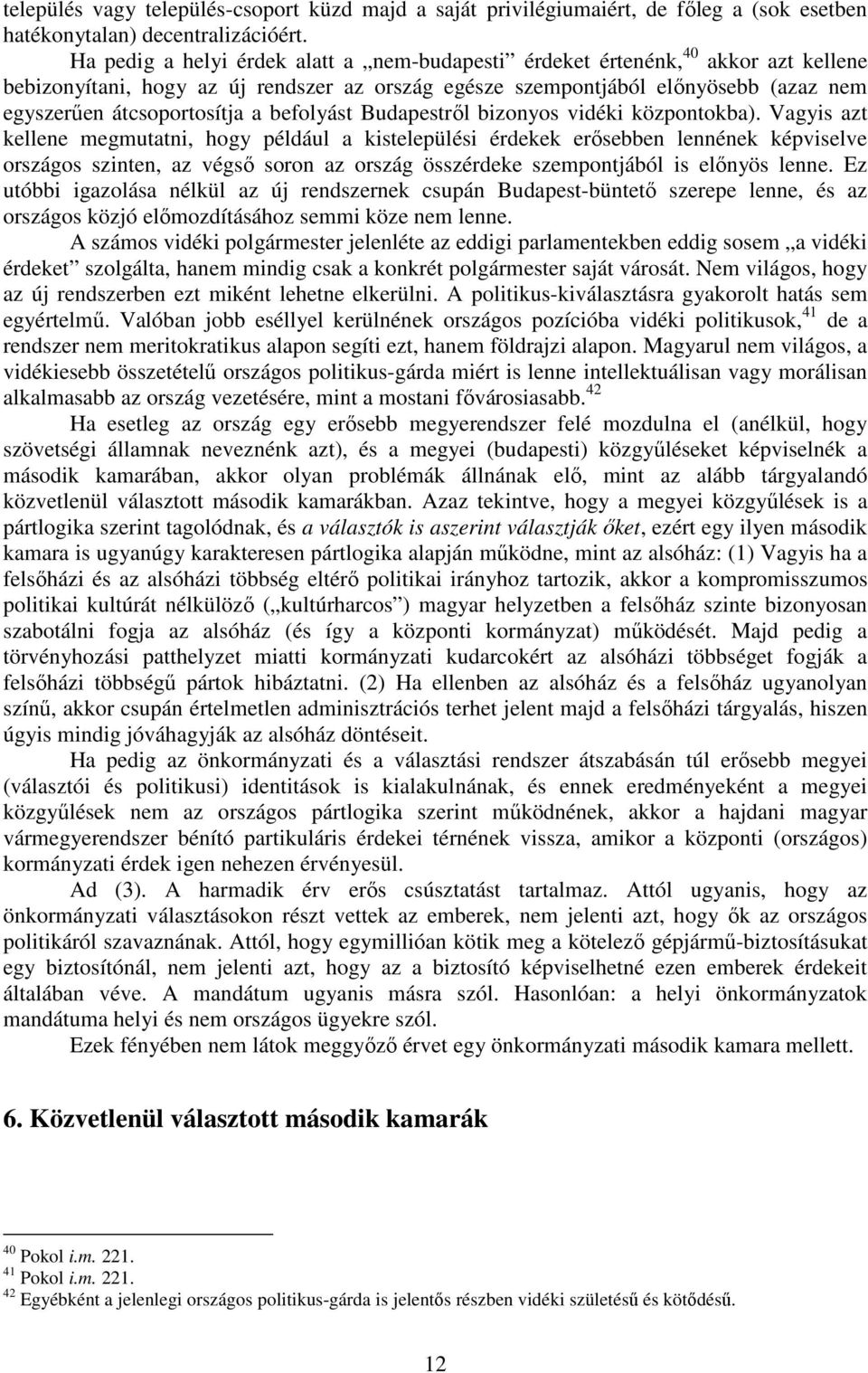 befolyást Budapestről bizonyos vidéki központokba).