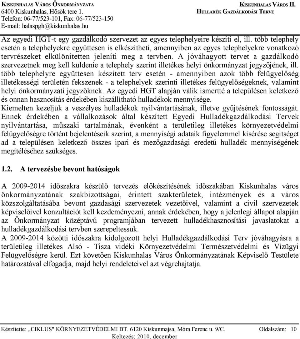 A jóváhagyott tervet a gazdálkodó szervezetnek meg kell küldenie a telephely szerint illetékes helyi önkormányzat jegyzőjének, ill.