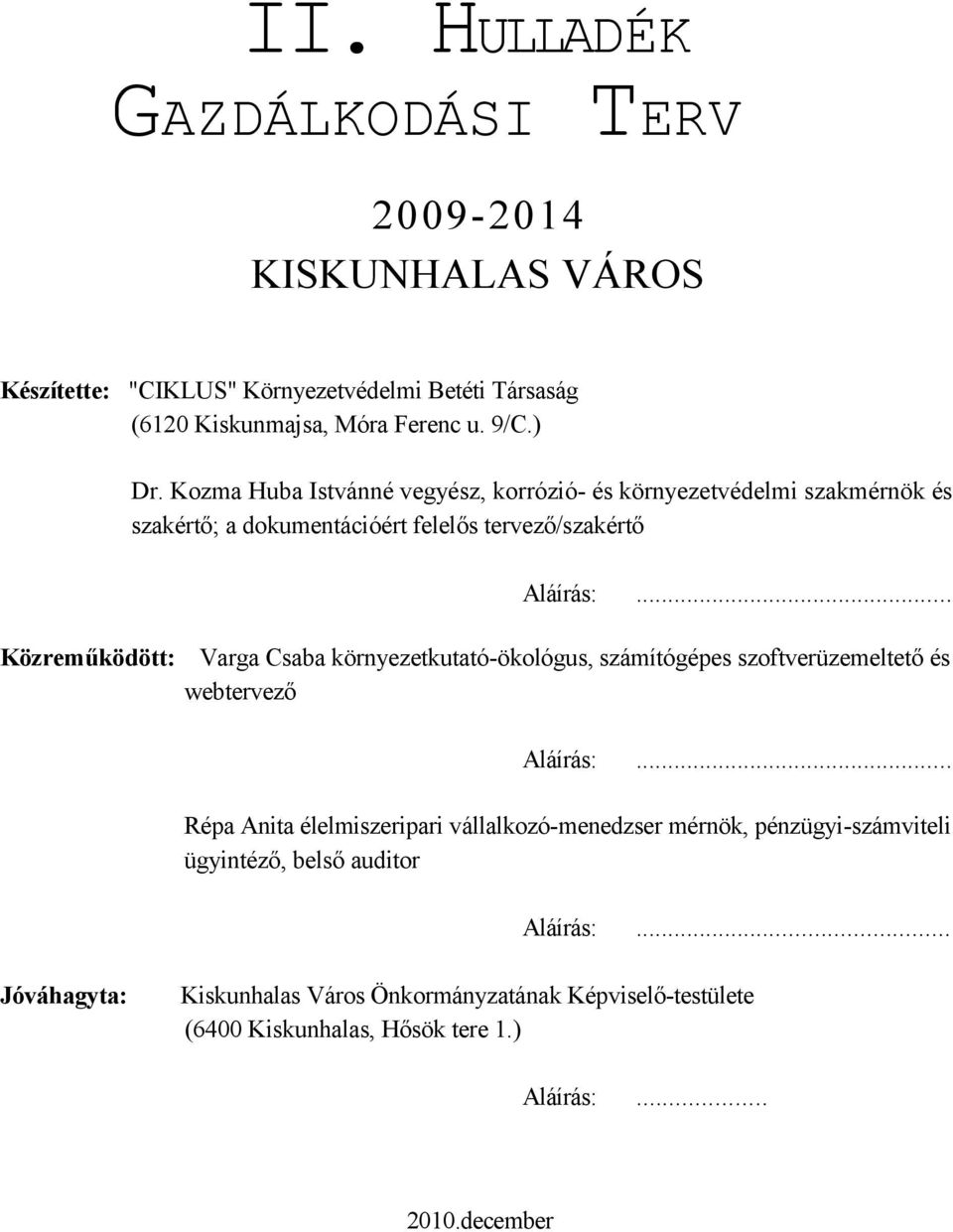 .. Közreműködött: Varga Csaba környezetkutató-ökológus, számítógépes szoftverüzemeltető és webtervező Aláírás:.