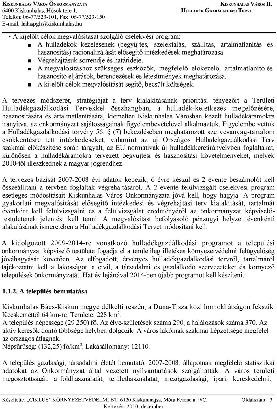 A kijelölt célok megvalósítását segítő, becsült költségek.