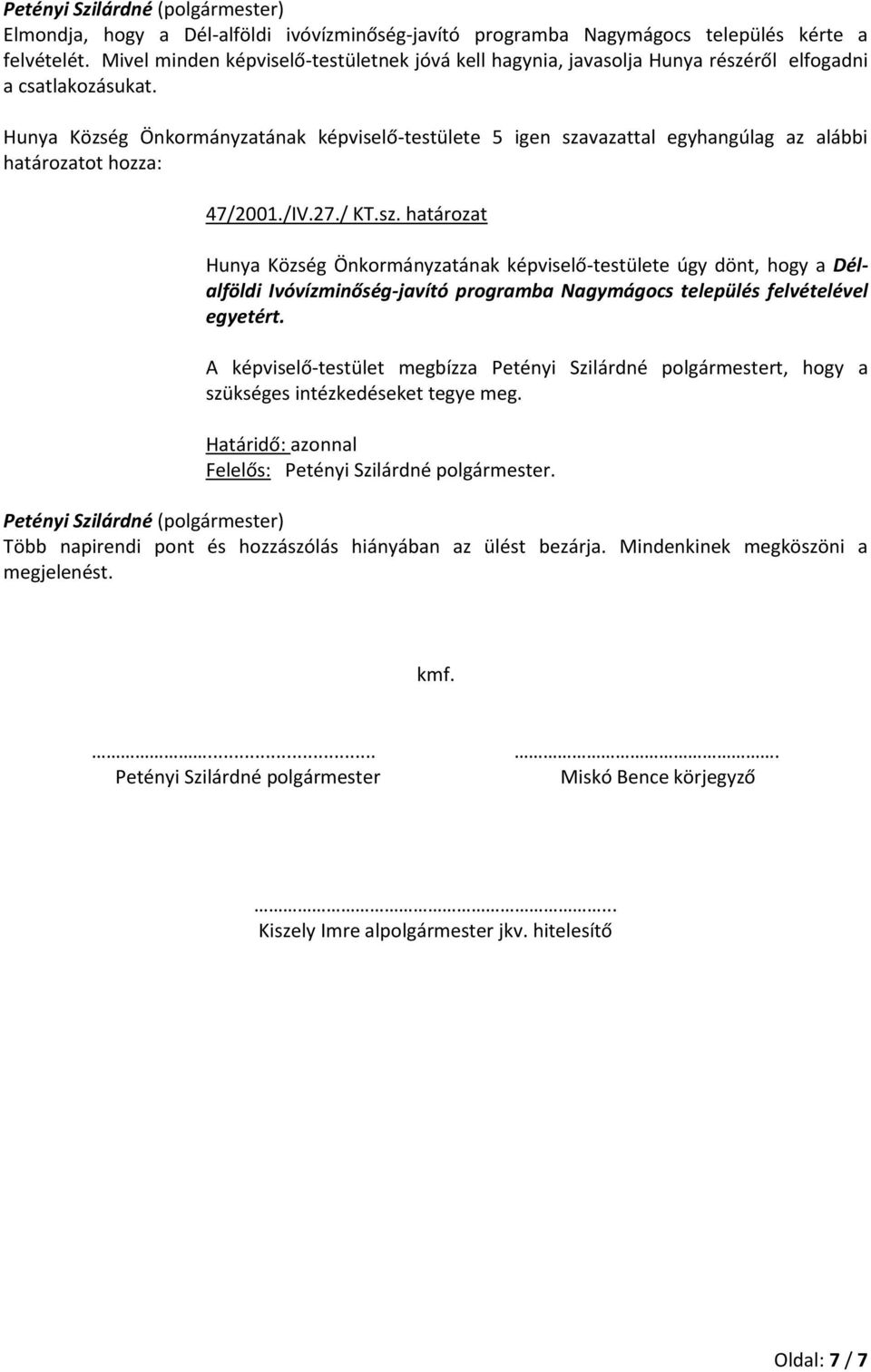 ről elfogadni a csatlakozásukat. határozatot hozza: 47/2001./IV.27./ KT.sz.