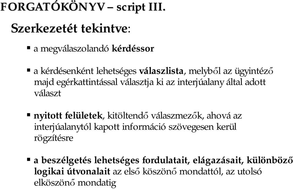 majd egérkattintással választja ki az interjúalany által adott választ nyitott felületek, kitöltendő válaszmezők,