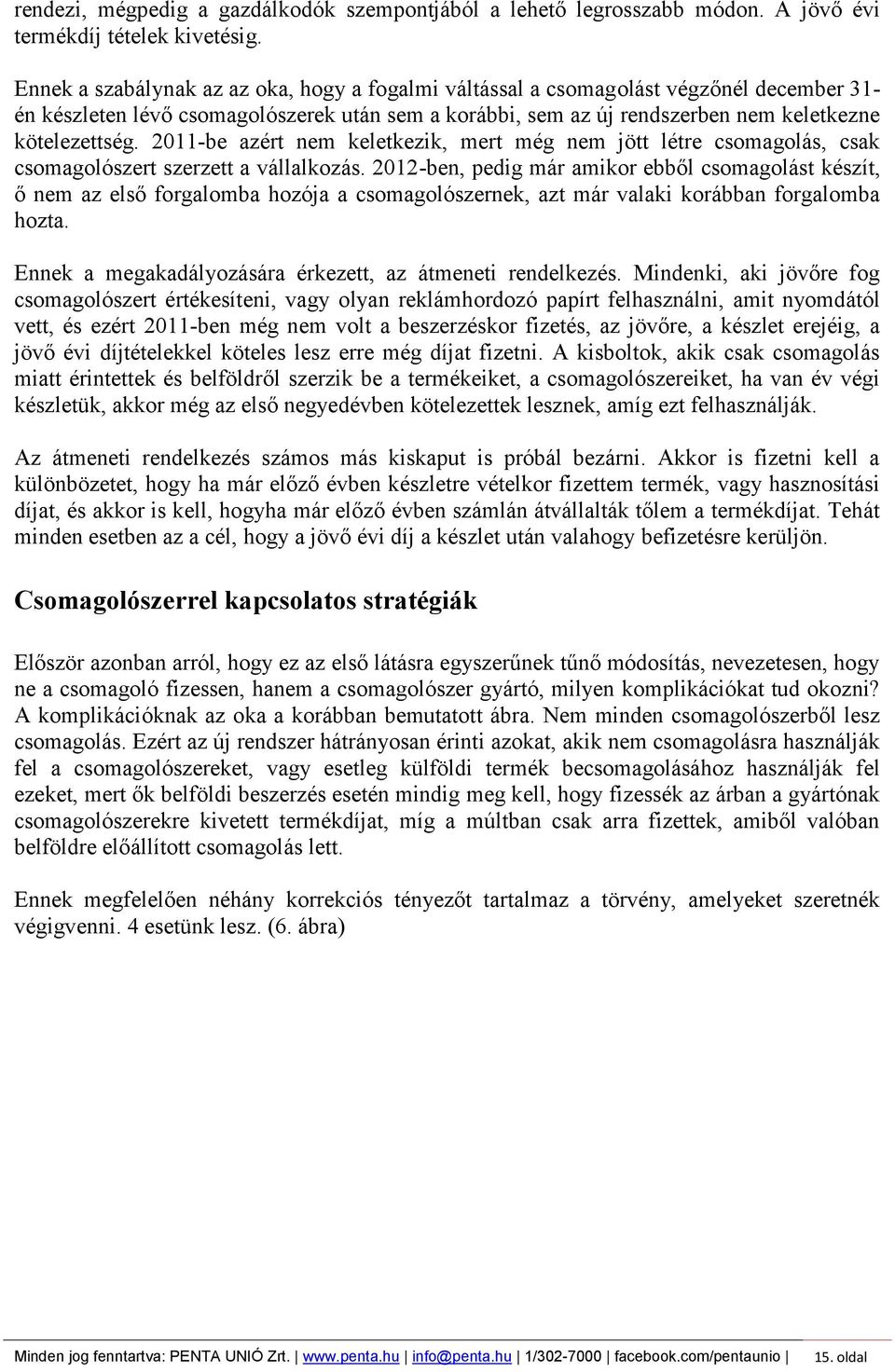 2011-be azért nem keletkezik, mert még nem jött létre csomagolás, csak csomagolószert szerzett a vállalkozás.