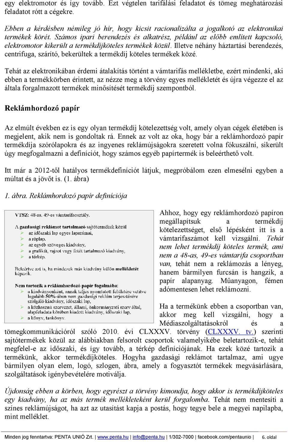 Számos ipari berendezés és alkatrész, például az előbb említett kapcsoló, elektromotor kikerült a termékdíjköteles termékek közül.