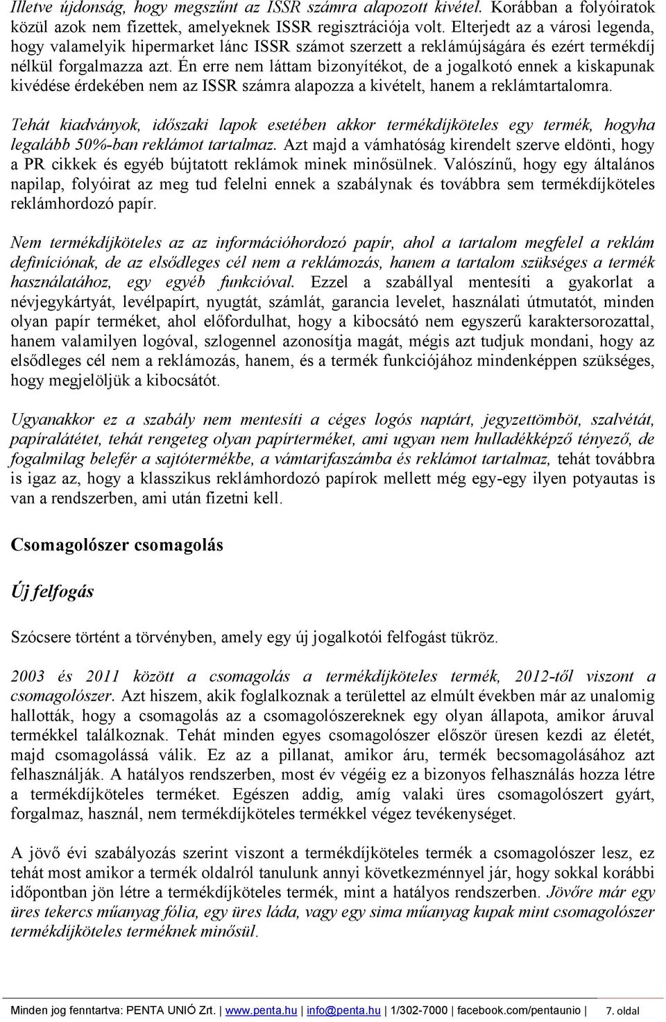 Én erre nem láttam bizonyítékot, de a jogalkotó ennek a kiskapunak kivédése érdekében nem az ISSR számra alapozza a kivételt, hanem a reklámtartalomra.