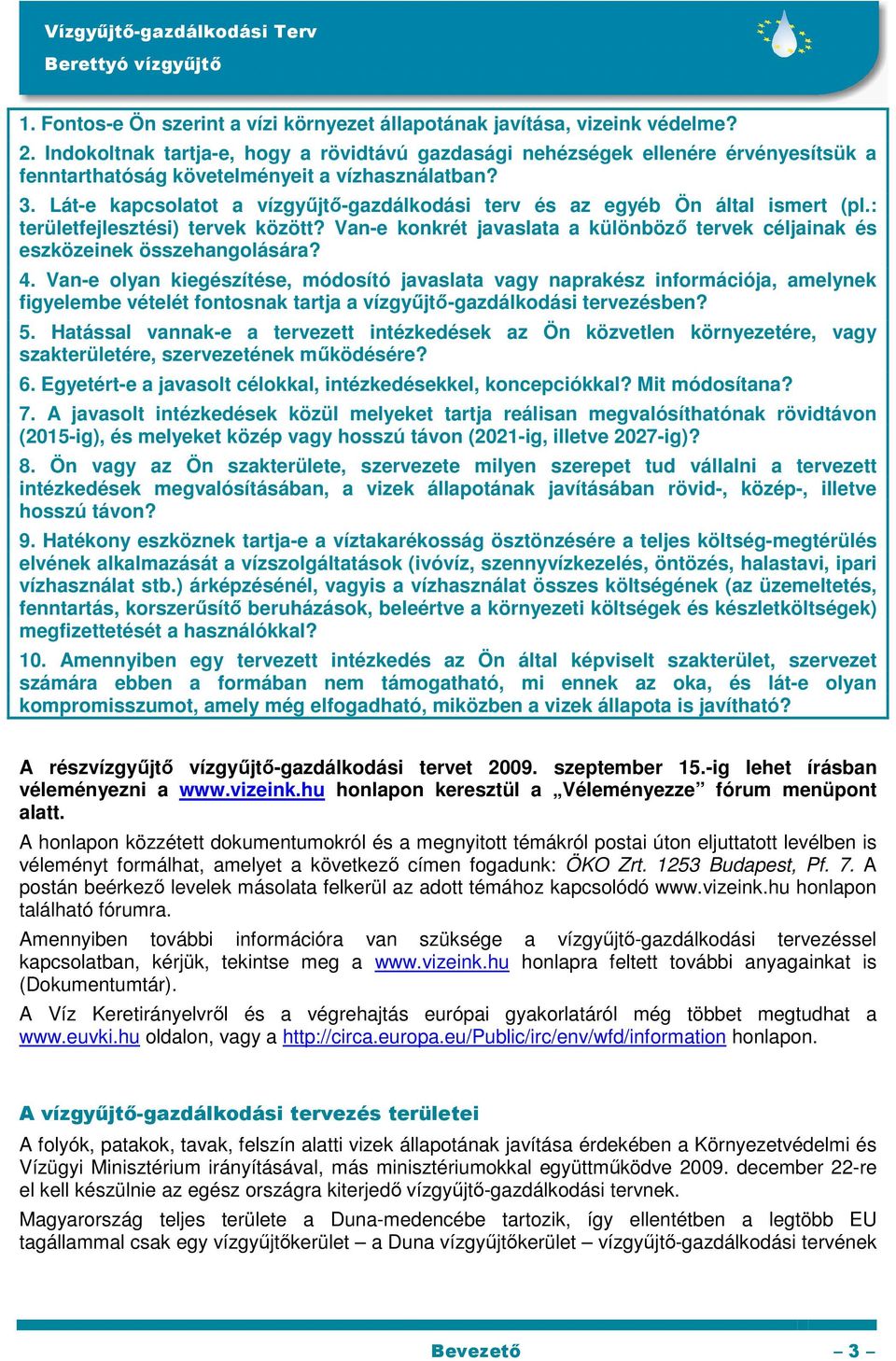 Lát-e kapcsolatot a vízgyőjtı-gazdálkodási terv és az egyéb Ön által ismert (pl.: területfejlesztési) tervek között?