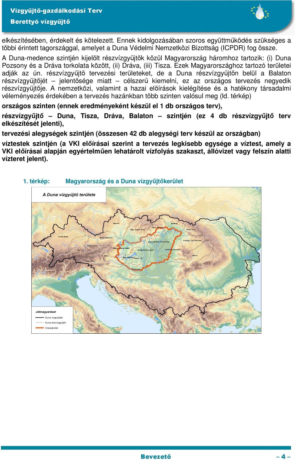 Ezek Magyarországhoz tartozó területei adják az ún.