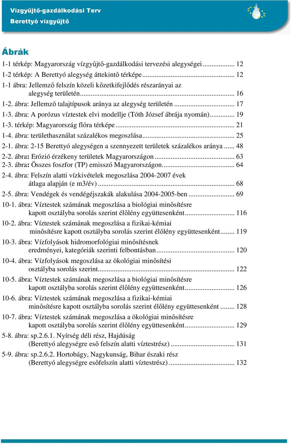 ábra: A porózus víztestek elvi modellje (Tóth József ábrája nyomán)... 19 1-3. térkép: Magyarország flóra térképe... 21 1-4. ábra: területhasználat százalékos megoszlása... 25 2-1.