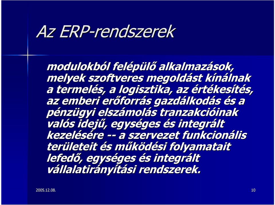 tranzakcióinak valós idej-, egységes és integrált kezelésére -- a szervezet funkcionális