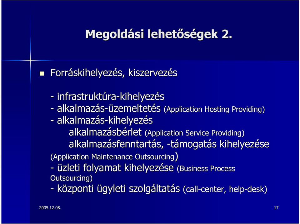 Providing) - alkalmazás-kihelyezés kihelyezés alkalmazásbérlet (Application Service Providing) alkalmazásfenntartás,