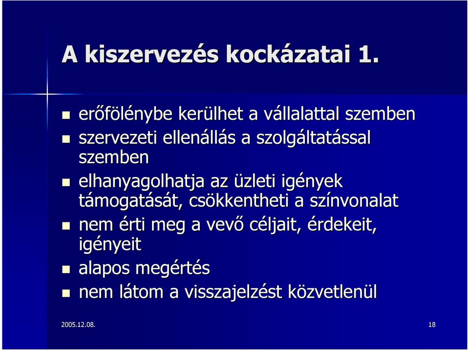 szolgáltatással szemben elhanyagolhatja az üzleti igények támogatását,