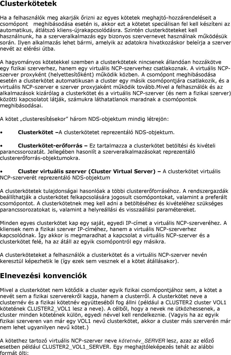 Ilyen alkalmazás lehet bármi, amelyik az adatokra hivatkozáskor beleírja a szerver nevét az elérési útba.
