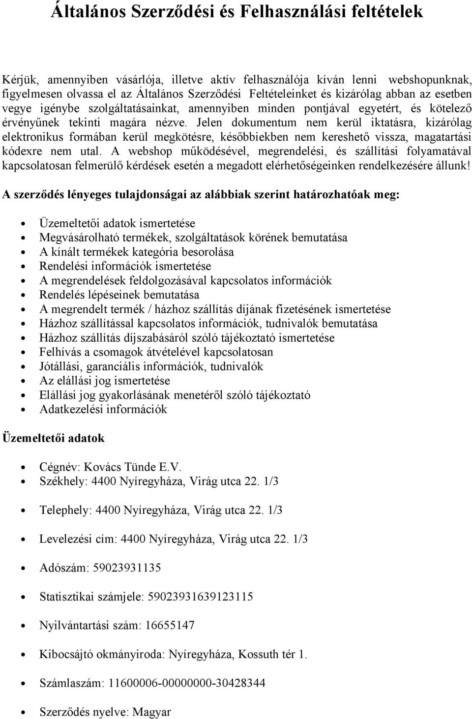 Jelen dokumentum nem kerül iktatásra, kizárólag elektronikus formában kerül megkötésre, későbbiekben nem kereshető vissza, magatartási kódexre nem utal.