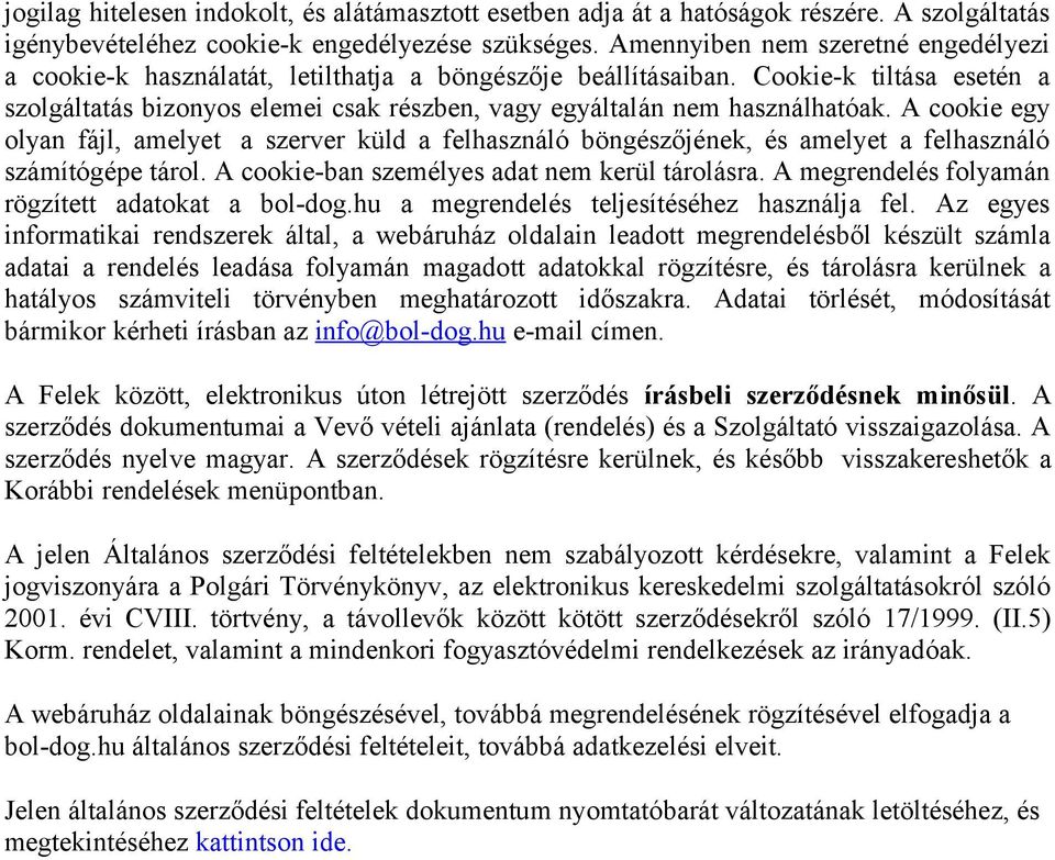 Cookie-k tiltása esetén a szolgáltatás bizonyos elemei csak részben, vagy egyáltalán nem használhatóak.
