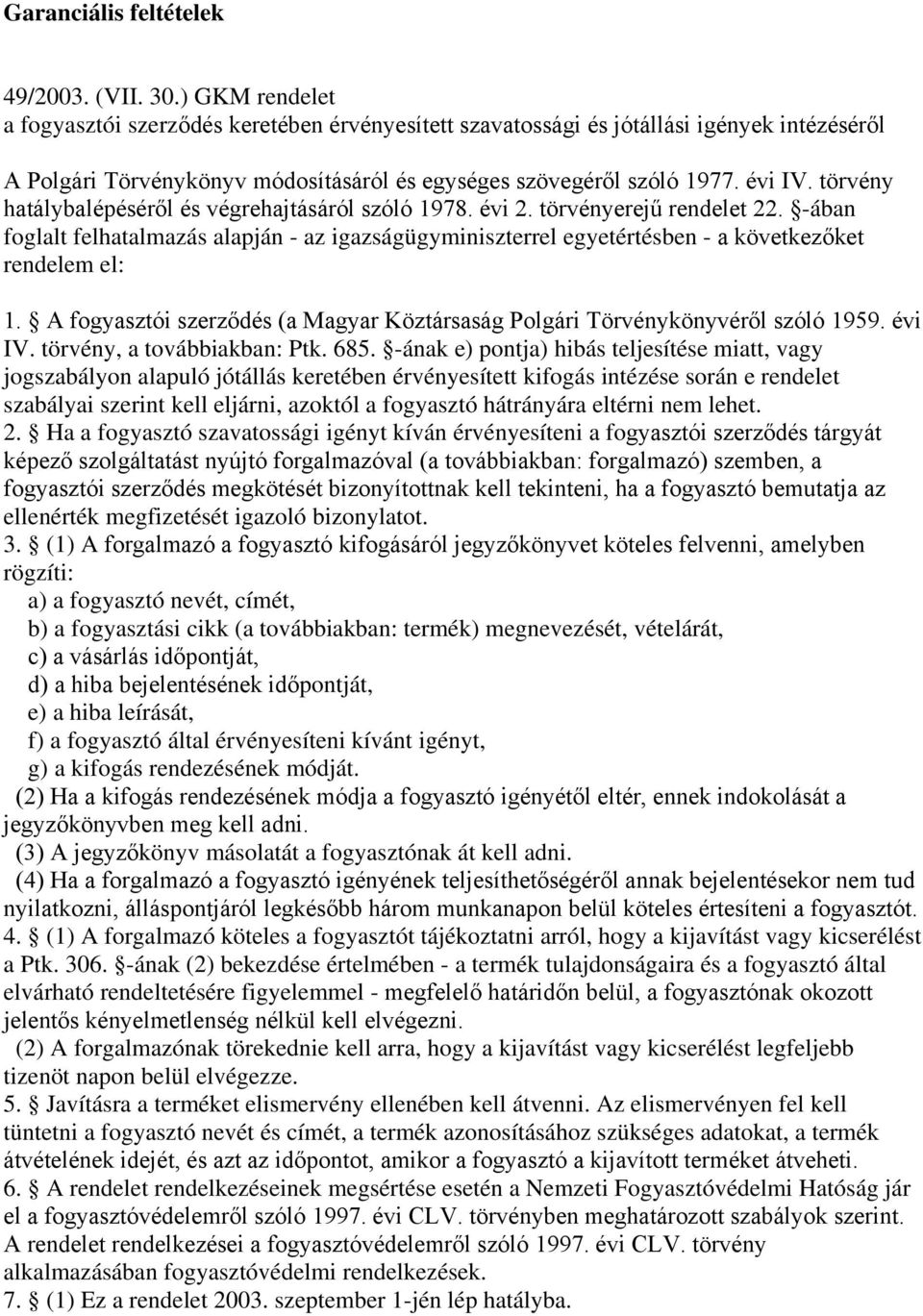 törvény hatálybalépéséről és végrehajtásáról szóló 1978. évi 2. törvényerejű rendelet 22. -ában foglalt felhatalmazás alapján - az igazságügyminiszterrel egyetértésben - a következőket rendelem el: 1.