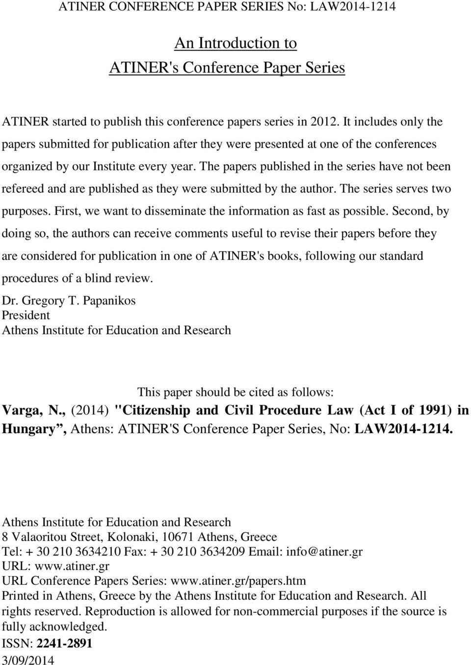 The papers published in the series have not been refereed and are published as they were submitted by the author. The series serves two purposes.