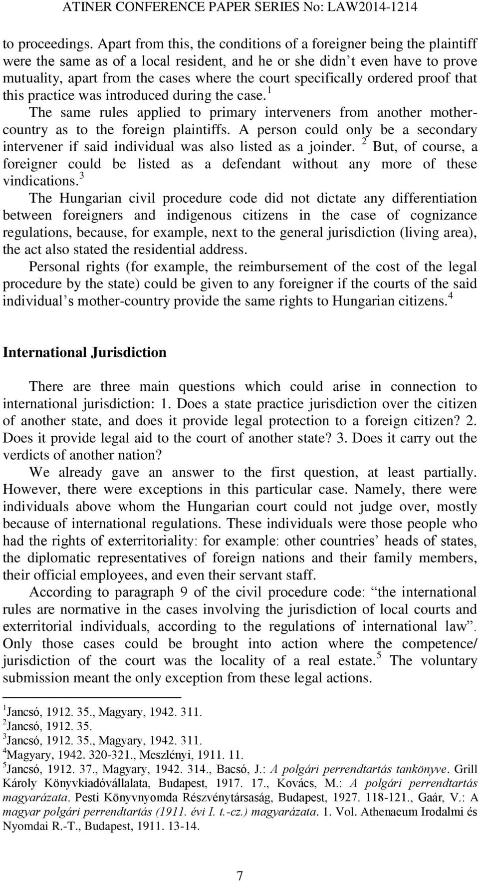 specifically ordered proof that this practice was introduced during the case. 1 The same rules applied to primary interveners from another mothercountry as to the foreign plaintiffs.