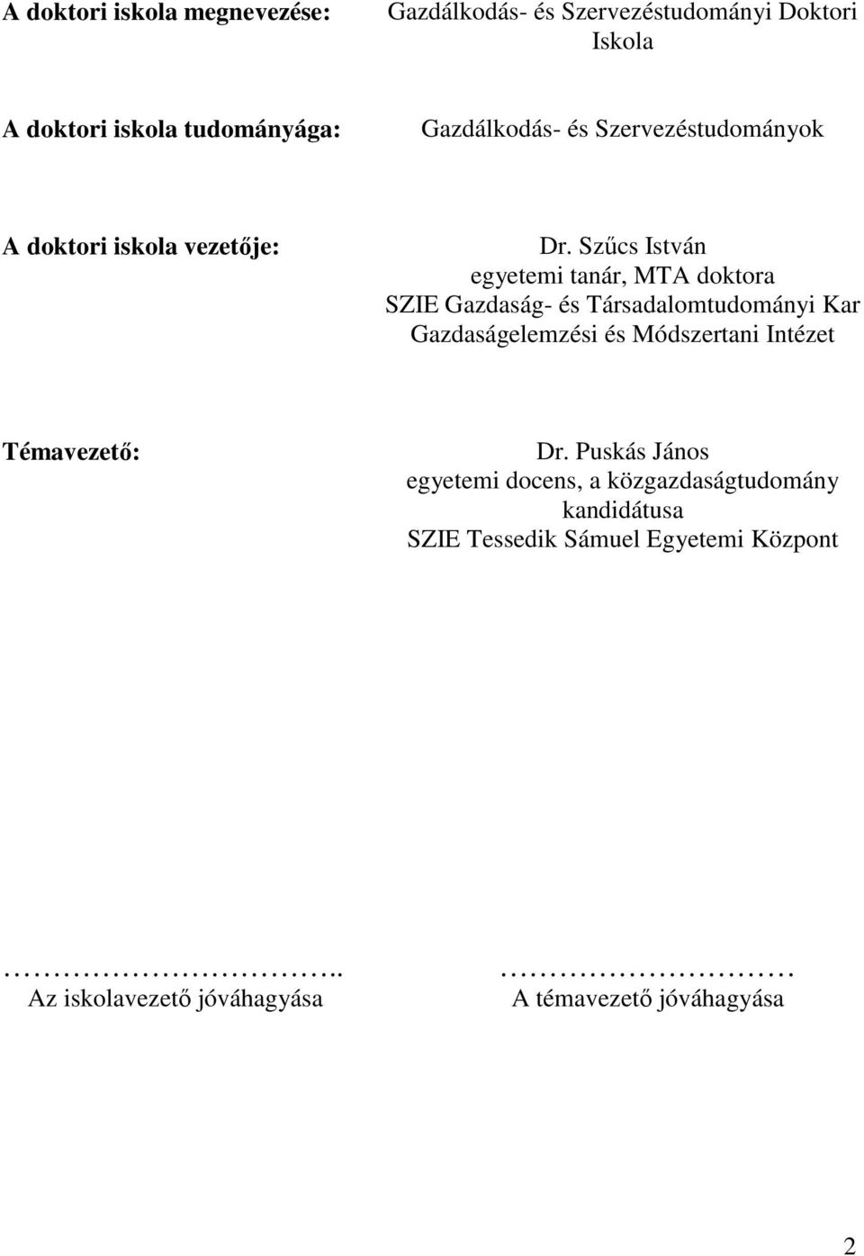 Szűcs István egyetemi tanár, MTA doktora SZIE Gazdaság- és Társadalomtudományi Kar Gazdaságelemzési és Módszertani