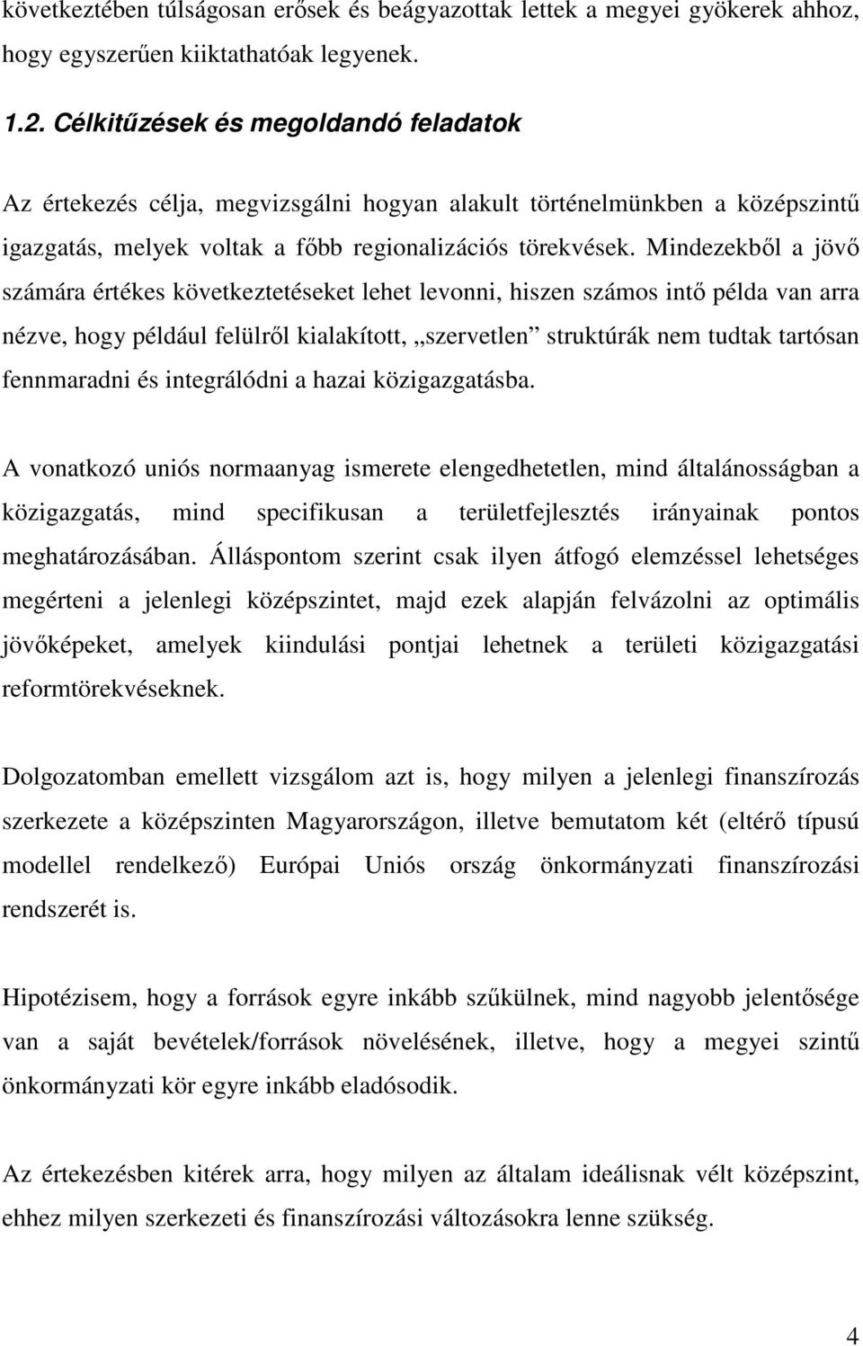 Mindezekből a jövő számára értékes következtetéseket lehet levonni, hiszen számos intő példa van arra nézve, hogy például felülről kialakított, szervetlen struktúrák nem tudtak tartósan fennmaradni