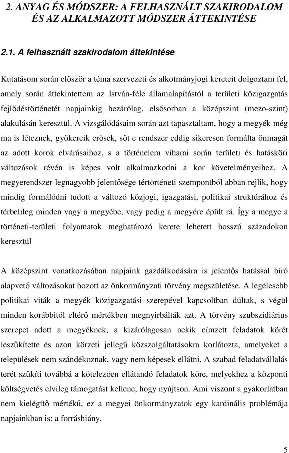 közigazgatás fejlődéstörténetét napjainkig bezárólag, elsősorban a középszint (mezo-szint) alakulásán keresztül.