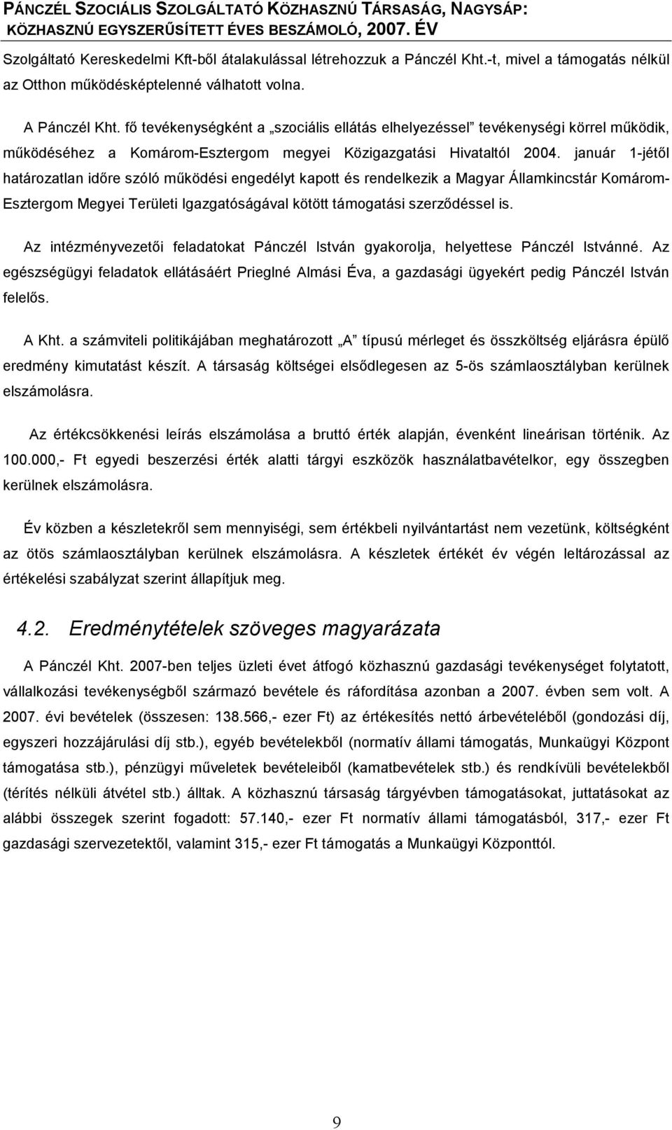 január -jétől határozatlan időre szóló működési engedélyt kapott és rendelkezik a Magyar Államkincstár Komárom- Esztergom Megyei Területi Igazgatóságával kötött támogatási szerződéssel is.