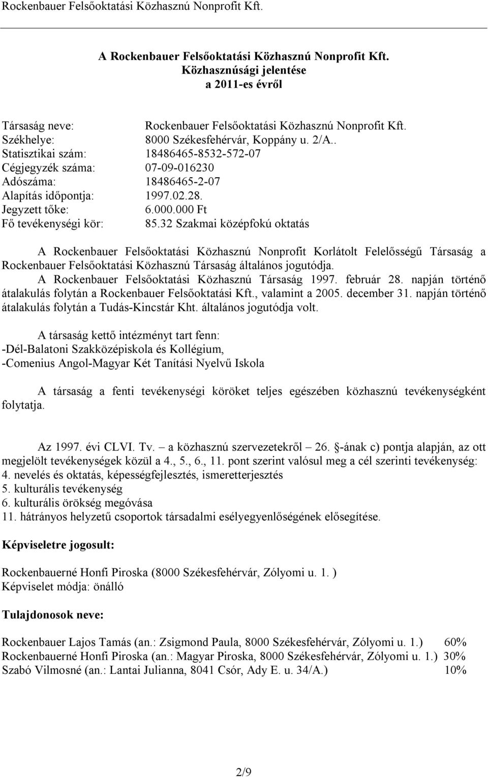 32 Szakmai középfokú oktatás A Rockenbauer Felsőoktatási Közhasznú Nonprofit Korlátolt Felelősségű Társaság a Rockenbauer Felsőoktatási Közhasznú Társaság általános jogutódja.