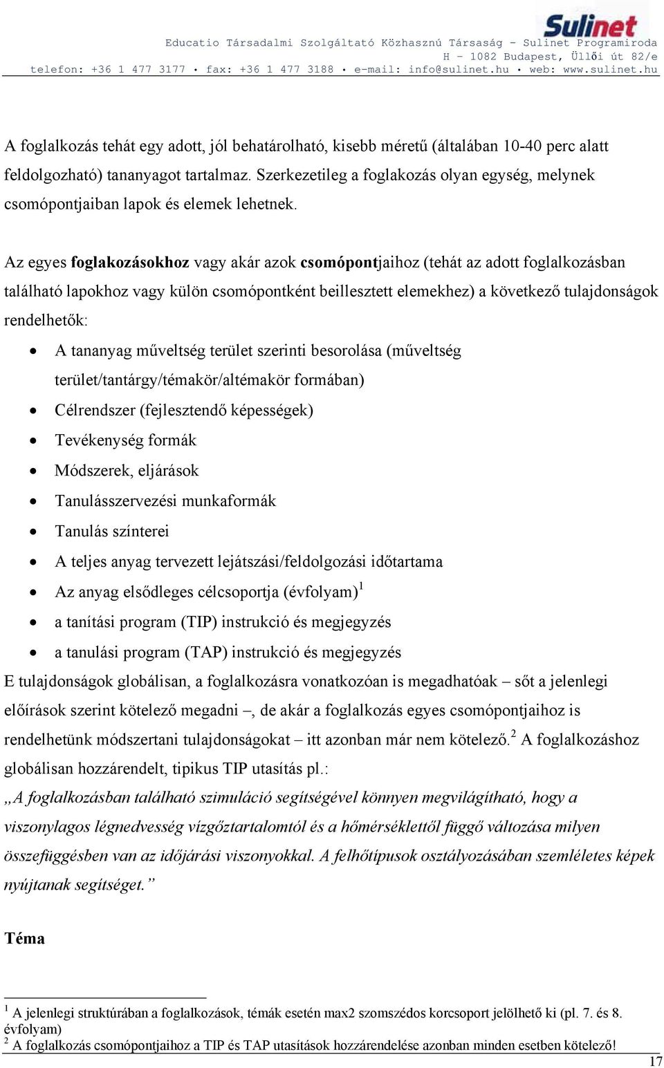 Az egyes foglakozásokhoz vagy akár azok csomópontjaihoz (tehát az adott foglalkozásban található lapokhoz vagy külön csomópontként beillesztett elemekhez) a következő tulajdonságok rendelhetők: A