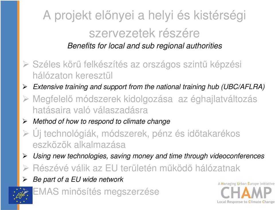 hatásaira való válaszadásra Method of how to respond to climate change Új technológiák, módszerek, pénz és időtakarékos eszközök alkalmazása Using new