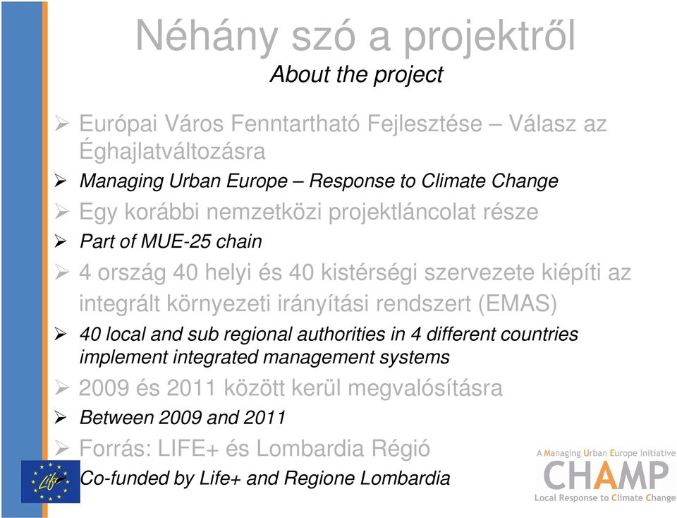 integrált környezeti irányítási rendszert (EMAS) 40 local and sub regional authorities in 4 different countries implement integrated