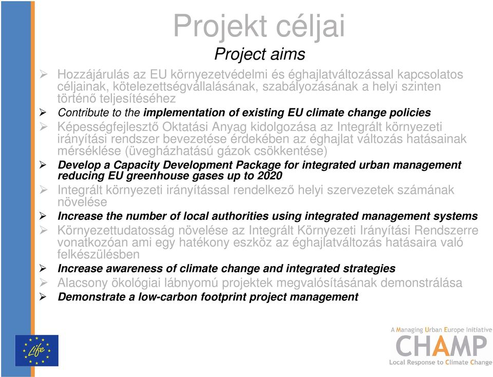 változás hatásainak mérséklése (üvegházhatású gázok csökkentése) Develop a Capacity Development Package for integrated urban management reducing EU greenhouse gases up to 2020 Integrált környezeti