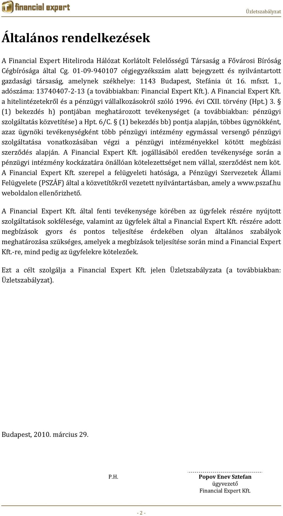 ). A Financial Expert Kft. a hitelintézetekről és a pénzügyi vállalkozásokról szóló 1996. évi CXII. törvény (Hpt.) 3.